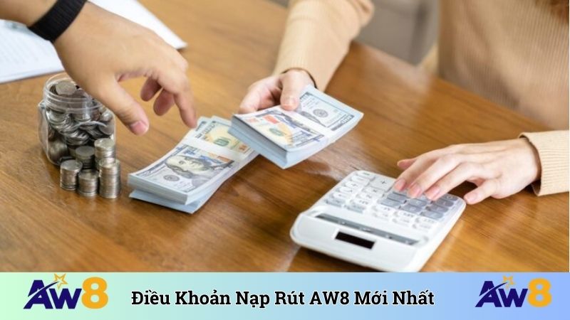 Điều khoản nạp rút AW8 quy định mới nhất