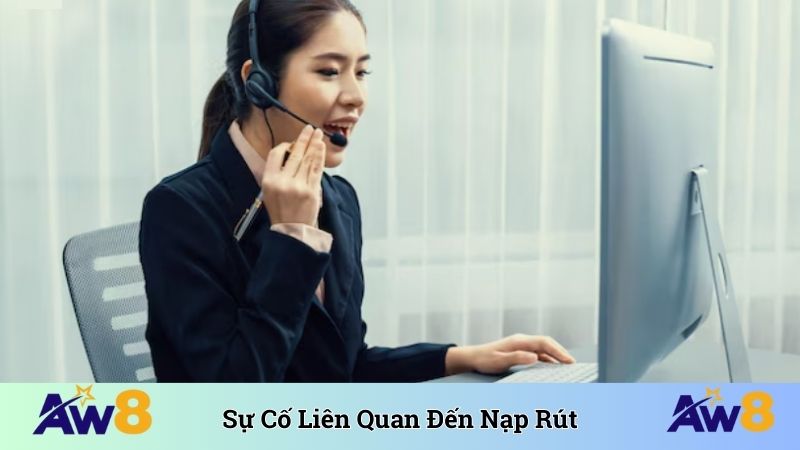 Sự cố liên quan đến nạp rút cần liên hệ ngay